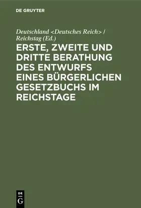  Erste, zweite und dritte Berathung des Entwurfs eines Bürgerlichen Gesetzbuchs im Reichstage | Buch |  Sack Fachmedien