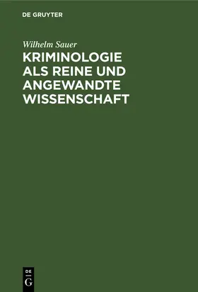 Sauer |  Kriminologie als reine und angewandte Wissenschaft | Buch |  Sack Fachmedien