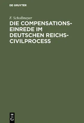 Schollmeyer |  Die Compensationseinrede im Deutschen Reichs-Civilproceß | Buch |  Sack Fachmedien