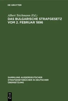 Teichmann |  Das Bulgarische Strafgesetz vom 2. Februar 1896 | Buch |  Sack Fachmedien