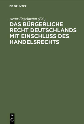 Engelmann |  Das Bürgerliche Recht Deutschlands mit Einschluss des Handelsrechts | Buch |  Sack Fachmedien