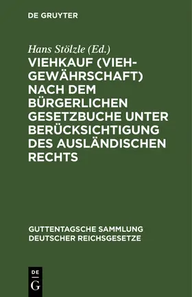 Stölzle | Viehkauf (Viehgewährschaft) nach dem Bürgerlichen Gesetzbuche unter Berücksichtigung des ausländischen Rechts | Buch | 978-3-11-115708-5 | sack.de