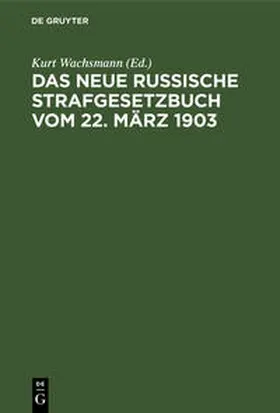 Wachsmann |  Das neue russische Strafgesetzbuch vom 22. März 1903 | Buch |  Sack Fachmedien