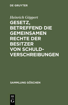 Göppert |  Gesetz, betreffend die gemeinsamen Rechte der Besitzer von Schuldverschreibungen | Buch |  Sack Fachmedien