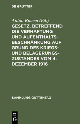 Romen |  Gesetz, betreffend die Verhaftung und Aufenthaltsbeschränkung auf Grund des Kriegs- und Belagerungszustandes vom 4. Dezember 1916 | Buch |  Sack Fachmedien