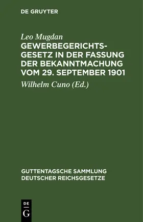 Mugdan / Cuno |  Gewerbegerichtsgesetz in der Fassung der Bekanntmachung vom 29. September 1901 | Buch |  Sack Fachmedien