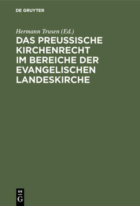 Trusen | Das Preußische Kirchenrecht im Bereiche der evangelischen Landeskirche | Buch | 978-3-11-115846-4 | sack.de