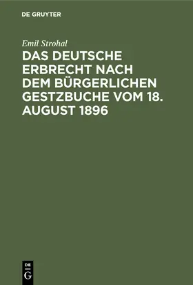 Strohal |  Das deutsche Erbrecht nach dem Bürgerlichen Gestzbuche vom 18. August 1896 | Buch |  Sack Fachmedien