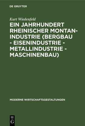 Wiedenfeld |  Ein Jahrhundert rheinischer Montan-Industrie (Bergbau - Eisenindustrie - Metallindustrie - Maschinenbau) | Buch |  Sack Fachmedien