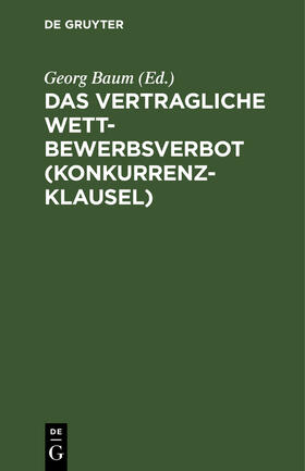 Baum |  Das vertragliche Wettbewerbsverbot (Konkurrenzklausel) | Buch |  Sack Fachmedien