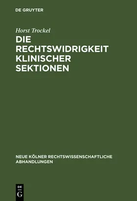 Trockel |  Die Rechtswidrigkeit klinischer Sektionen | Buch |  Sack Fachmedien