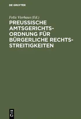 Vierhaus |  Preußische Amtsgerichtsordnung für bürgerliche Rechtsstreitigkeiten | Buch |  Sack Fachmedien