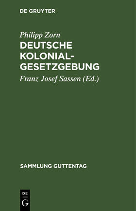 Zorn / Sassen |  Deutsche Kolonialgesetzgebung | Buch |  Sack Fachmedien