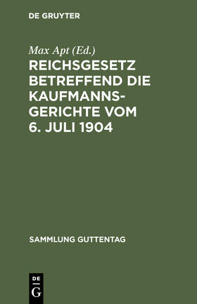 Apt |  Reichsgesetz betreffend die Kaufmannsgerichte vom 6. Juli 1904 | Buch |  Sack Fachmedien