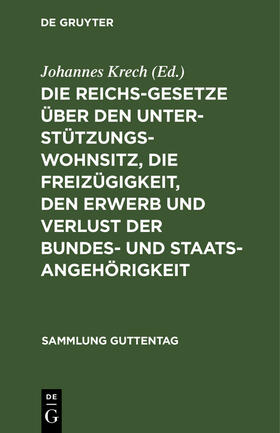 Krech |  Die Reichsgesetze über den Unterstützungswohnsitz, die Freizügigkeit, den Erwerb und Verlust der Bundes- und Staatsangehörigkeit | Buch |  Sack Fachmedien