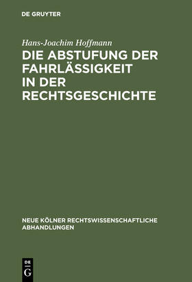 Hoffmann |  Die Abstufung der Fahrlässigkeit in der Rechtsgeschichte | Buch |  Sack Fachmedien