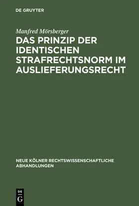 Mörsberger |  Das Prinzip der identischen Strafrechtsnorm im Auslieferungsrecht | Buch |  Sack Fachmedien