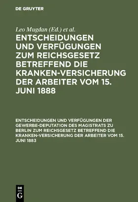 Freund / Mugdan | Entscheidungen und Verfügungen der Gewerbe-Deputation des Magistrats zu Berlin zum Reichsgesetz betreffend die Krankenversicherung der Arbeiter vom 15. Juni 1883 | Buch | 978-3-11-116428-1 | sack.de