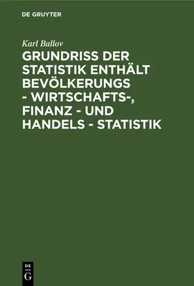 Ballov |  Grundriss der Statistik enthält Bevölkerungs - Wirtschafts-, Finanz - und Handels - Statistik | Buch |  Sack Fachmedien