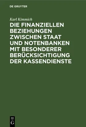 Kimmich |  Die finanziellen Beziehungen zwischen Staat und Notenbanken mit besonderer Berücksichtigung der Kassendienste | Buch |  Sack Fachmedien