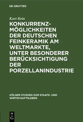 Rein |  Konkurrenzmöglichkeiten der deutschen Feinkeramik am Weltmarkte, unter besonderer Berücksichtigung der Porzellanindustrie | Buch |  Sack Fachmedien