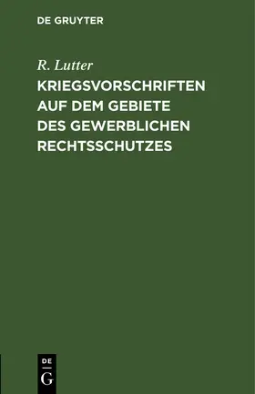 Lutter |  Kriegsvorschriften auf dem Gebiete des gewerblichen Rechtsschutzes | Buch |  Sack Fachmedien