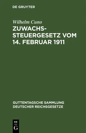 Cuno |  Zuwachssteuergesetz vom 14. Februar 1911 | Buch |  Sack Fachmedien