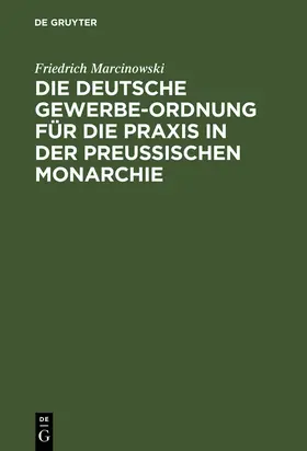 Marcinowski |  Die deutsche Gewerbe-Ordnung für die Praxis in der preußischen Monarchie | Buch |  Sack Fachmedien