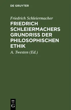 Schleiermacher / Twesten |  Friedrich Schleiermachers Grundriß der philosophischen Ethik | Buch |  Sack Fachmedien