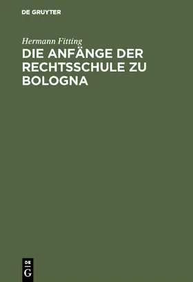 Fitting |  Die Anfänge der Rechtsschule zu Bologna | Buch |  Sack Fachmedien