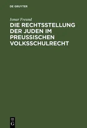 Freund |  Die Rechtsstellung der Juden im preußischen Volksschulrecht | Buch |  Sack Fachmedien