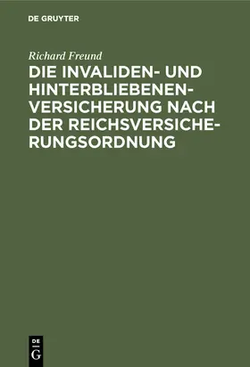 Freund |  Die Invaliden- und Hinterbliebenenversicherung nach der Reichsversicherungsordnung | Buch |  Sack Fachmedien