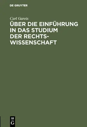 Gareis |  Über die Einführung in das Studium der Rechtswissenschaft | Buch |  Sack Fachmedien