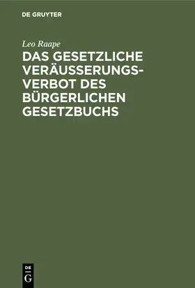 Raape |  Das gesetzliche Veräußerungsverbot des Bürgerlichen Gesetzbuchs | Buch |  Sack Fachmedien