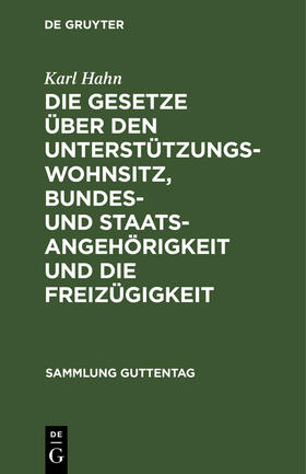 Hahn |  Die Gesetze über den Unterstützungswohnsitz, Bundes- und Staatsangehörigkeit und die Freizügigkeit | Buch |  Sack Fachmedien