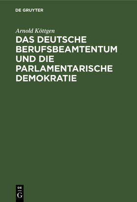 Köttgen |  Das deutsche Berufsbeamtentum und die parlamentarische Demokratie | Buch |  Sack Fachmedien