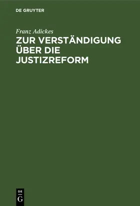 Adickes |  Zur Verständigung über die Justizreform | Buch |  Sack Fachmedien