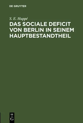 Huppé |  Das sociale Deficit von Berlin in seinem Hauptbestandtheil | Buch |  Sack Fachmedien