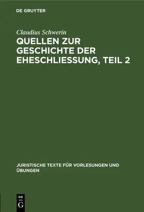 Schwerin |  Claudius Schwerin: Quellen zur Geschichte der Eheschliessung. Teil 2 | Buch |  Sack Fachmedien