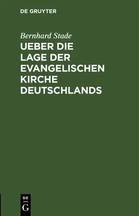 Stade |  Ueber die Lage der evangelischen Kirche Deutschlands | Buch |  Sack Fachmedien