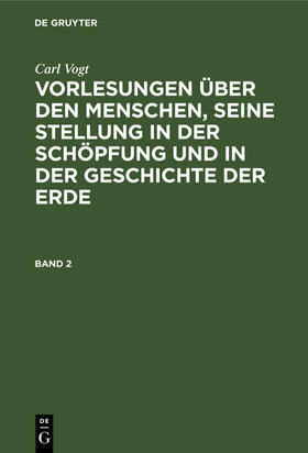 Vogt |  Carl Vogt: Vorlesungen über den Menschen, seine Stellung in der Schöpfung und in der Geschichte der Erde. Band 2 | Buch |  Sack Fachmedien