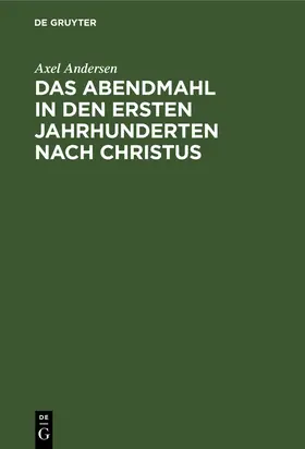 Andersen |  Das Abendmahl in den ersten Jahrhunderten nach Christus | Buch |  Sack Fachmedien