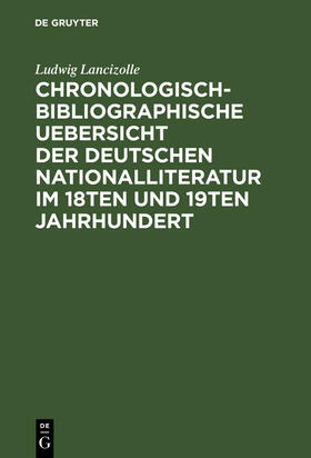 Lancizolle |  Chronologisch-bibliographische Uebersicht der deutschen Nationalliteratur im 18ten und 19ten Jahrhundert | Buch |  Sack Fachmedien