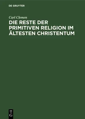 Clemen |  Die Reste der primitiven Religion im ältesten Christentum | Buch |  Sack Fachmedien