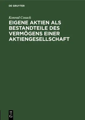 Cosack |  Eigene Aktien als Bestandteile des Vermögens einer Aktiengesellschaft | Buch |  Sack Fachmedien