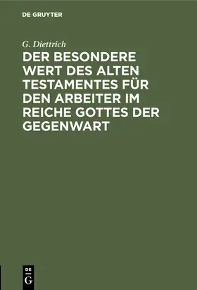 Diettrich |  Der besondere Wert des Alten Testamentes für den Arbeiter im Reiche Gottes der Gegenwart | Buch |  Sack Fachmedien