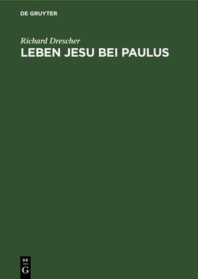 Drescher |  Leben Jesu bei Paulus | Buch |  Sack Fachmedien