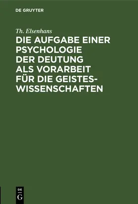 Elsenhans |  Die Aufgabe einer Psychologie der Deutung als Vorarbeit für die Geisteswissenschaften | Buch |  Sack Fachmedien