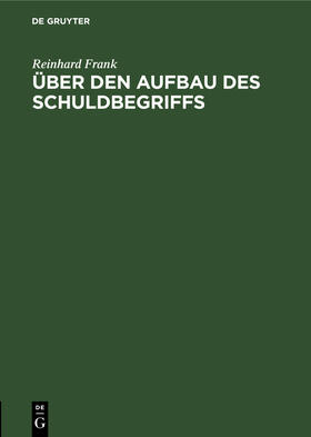 Frank |  Über den Aufbau des Schuldbegriffs | Buch |  Sack Fachmedien