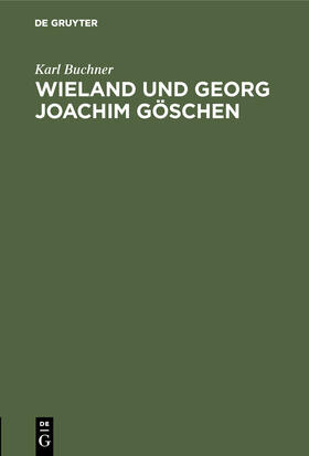 Buchner |  Wieland und Georg Joachim Göschen | Buch |  Sack Fachmedien